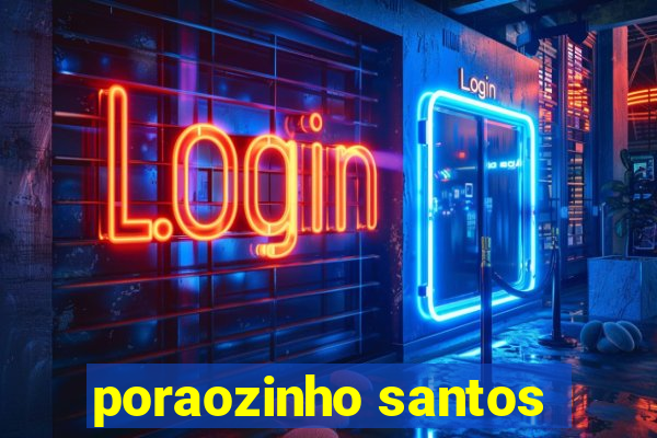poraozinho santos