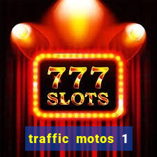 traffic motos 1 dinheiro infinito