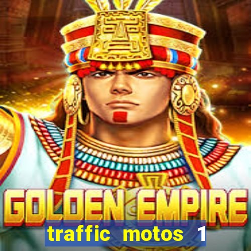 traffic motos 1 dinheiro infinito