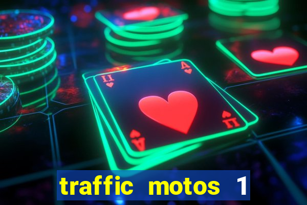 traffic motos 1 dinheiro infinito