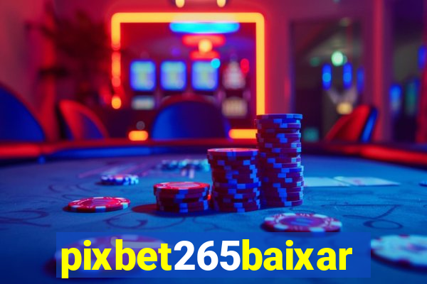 pixbet265baixar