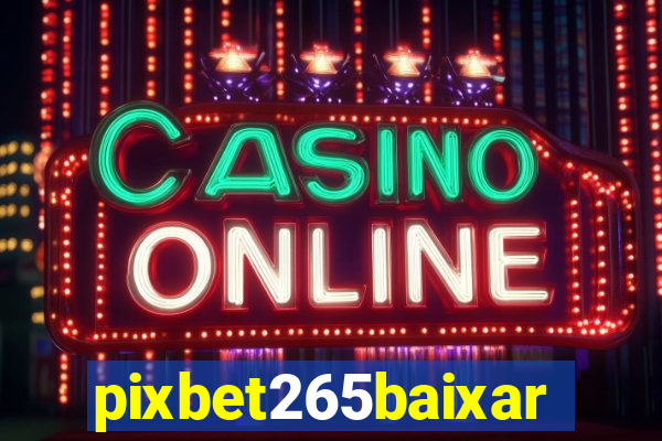 pixbet265baixar