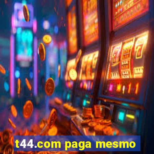 t44.com paga mesmo