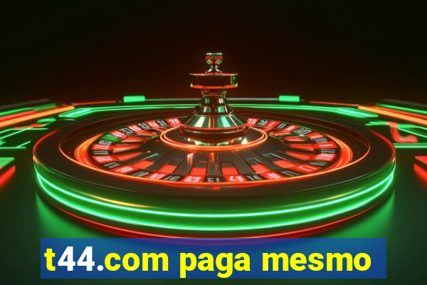 t44.com paga mesmo