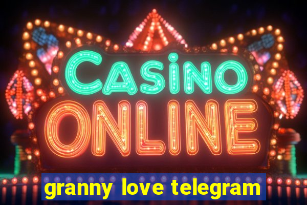 granny love telegram