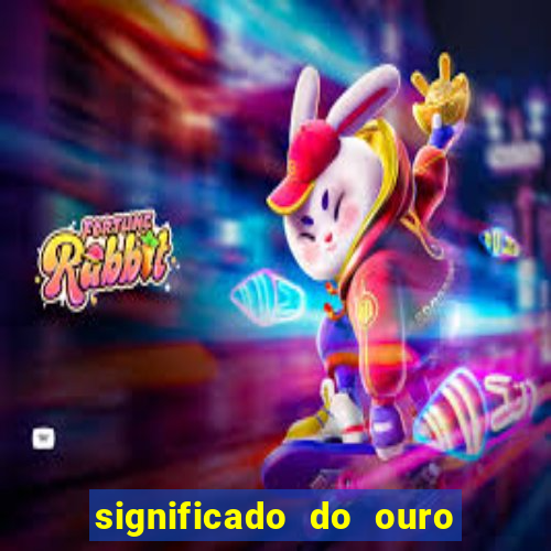 significado do ouro no mundo espiritual
