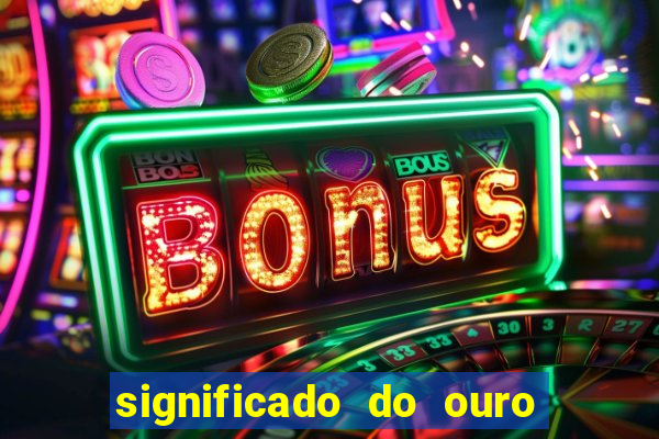 significado do ouro no mundo espiritual