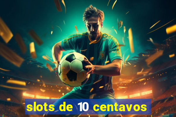 slots de 10 centavos