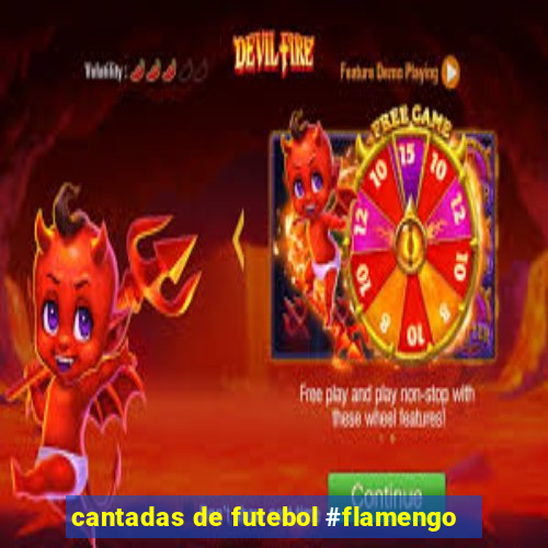 cantadas de futebol #flamengo