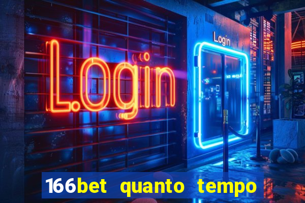 166bet quanto tempo demora para cair na conta