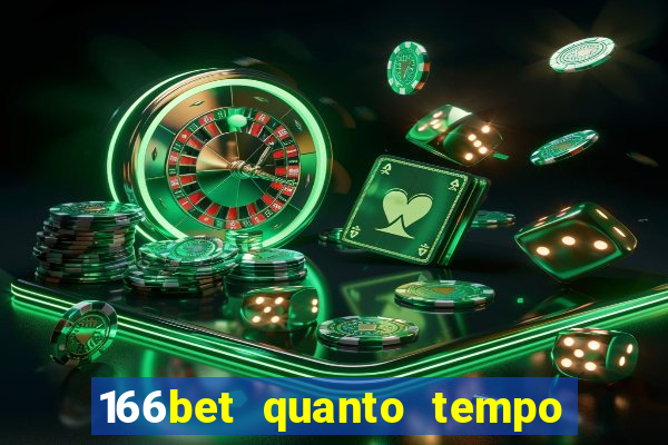166bet quanto tempo demora para cair na conta
