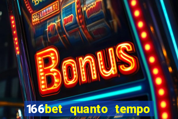 166bet quanto tempo demora para cair na conta