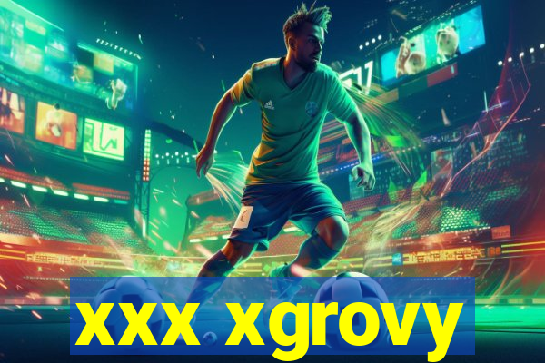 xxx xgrovy