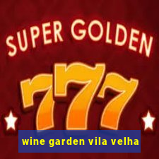 wine garden vila velha