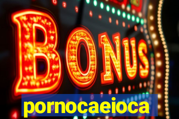 pornocaeioca