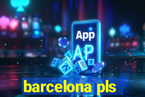 barcelona pls