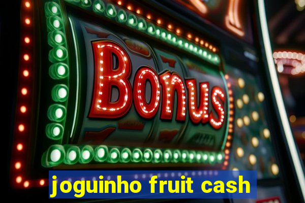 joguinho fruit cash