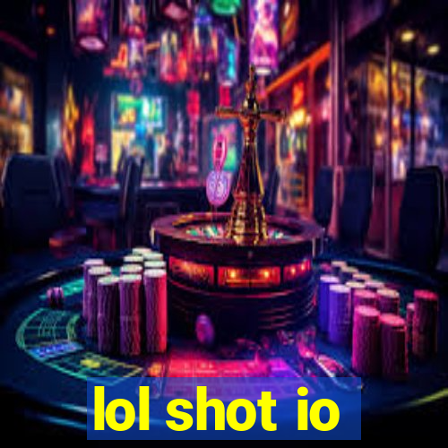 lol shot io