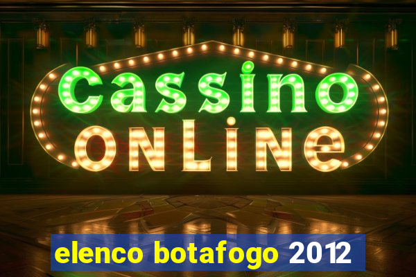 elenco botafogo 2012