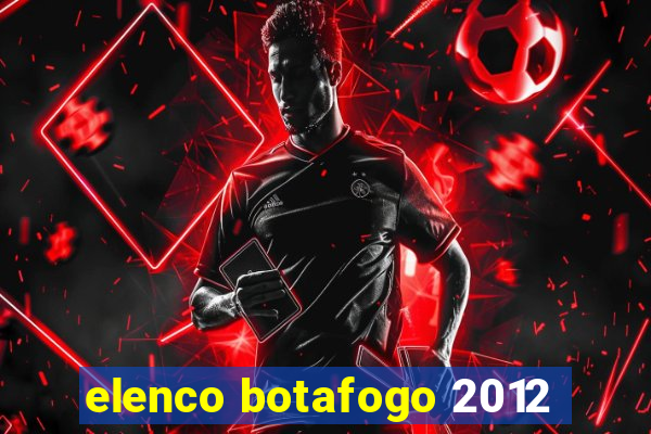 elenco botafogo 2012
