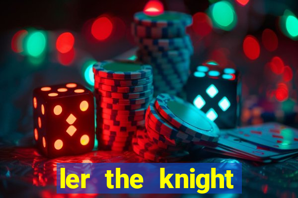 ler the knight king who returned with a god