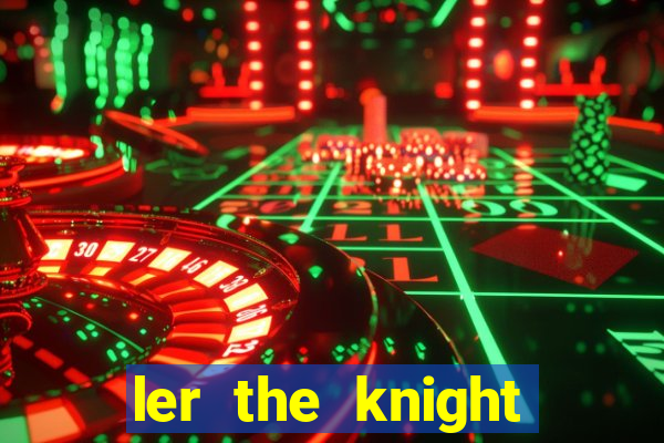 ler the knight king who returned with a god
