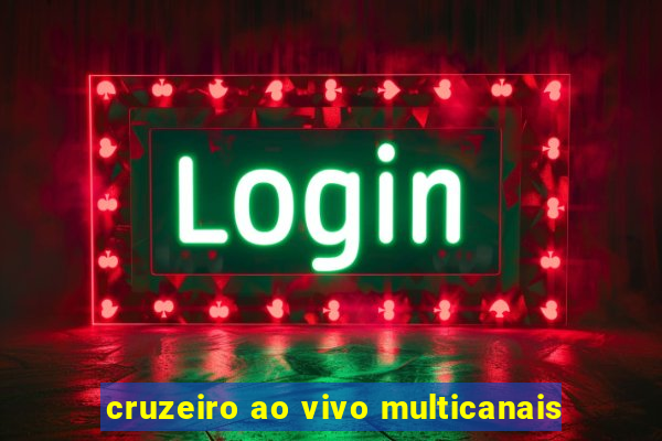 cruzeiro ao vivo multicanais