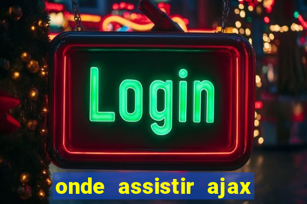 onde assistir ajax x fortuna sittard