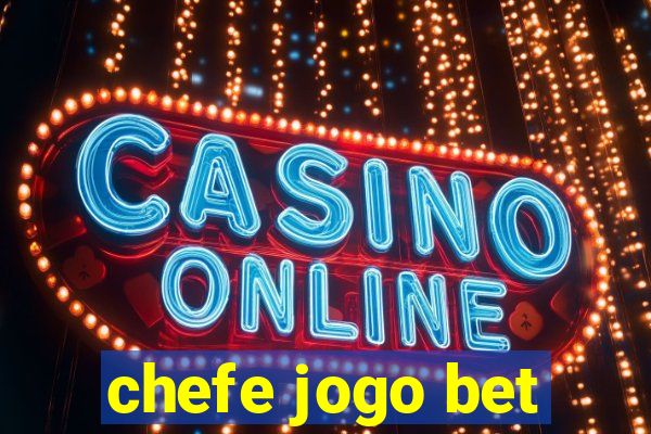 chefe jogo bet