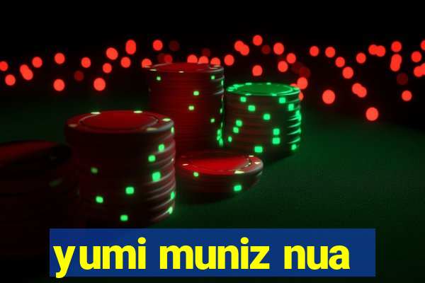 yumi muniz nua
