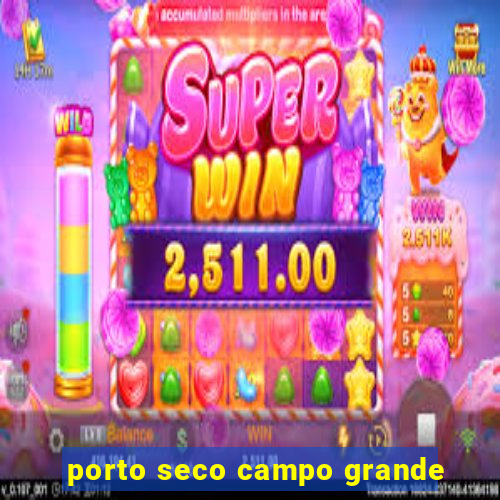 porto seco campo grande