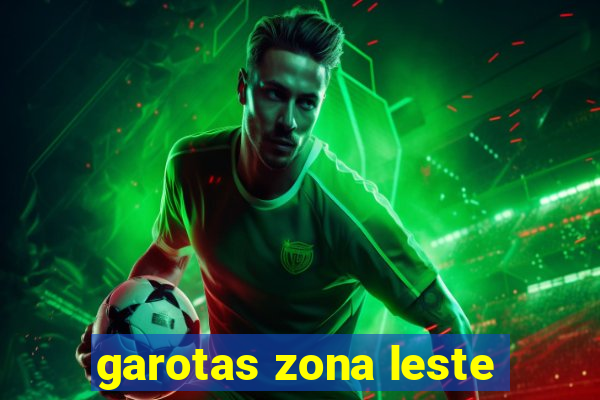 garotas zona leste