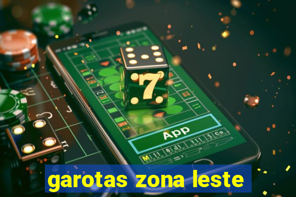 garotas zona leste