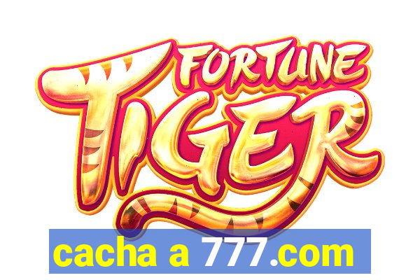 cacha a 777.com