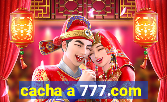 cacha a 777.com