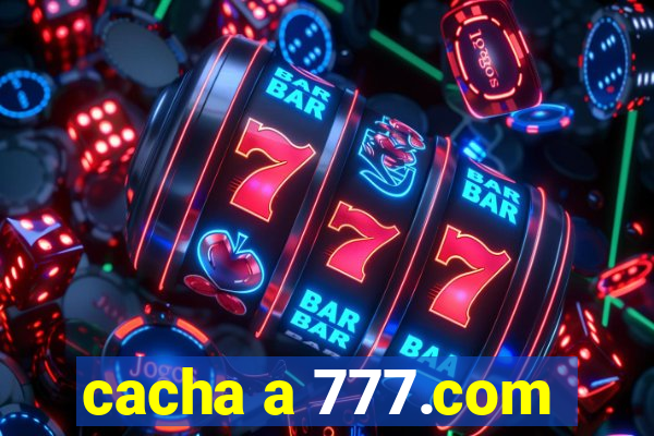 cacha a 777.com