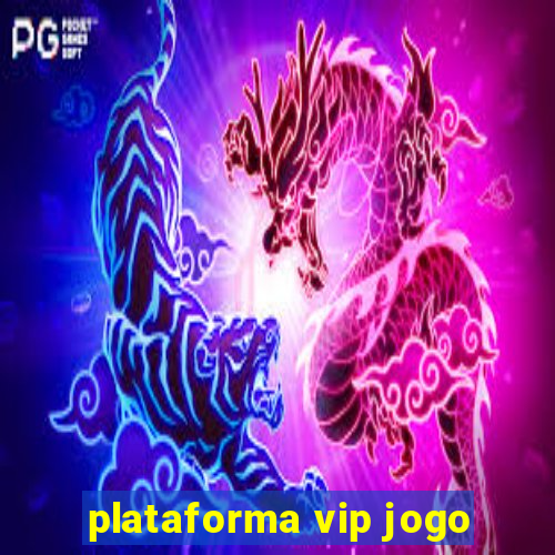 plataforma vip jogo