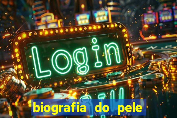 biografia do pele jogador de futebol