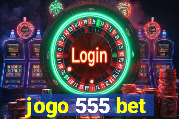 jogo 555 bet