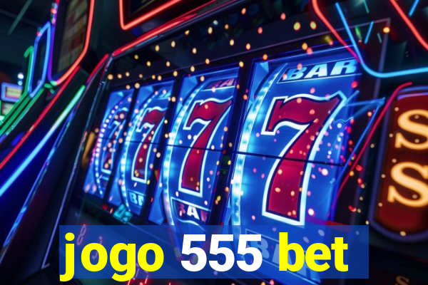 jogo 555 bet