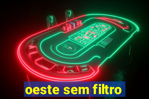 oeste sem filtro