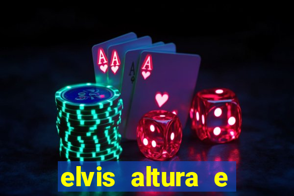 elvis altura e peso elvis presley altura