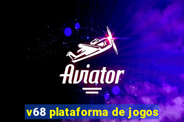 v68 plataforma de jogos