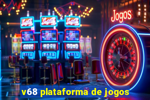 v68 plataforma de jogos
