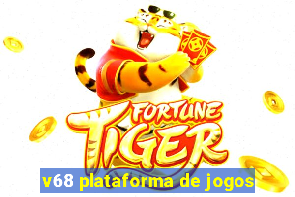 v68 plataforma de jogos