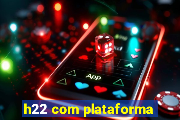 h22 com plataforma