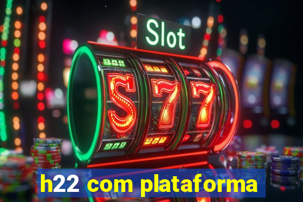 h22 com plataforma