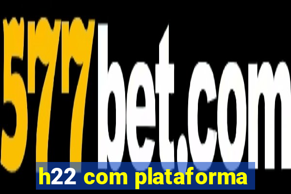 h22 com plataforma