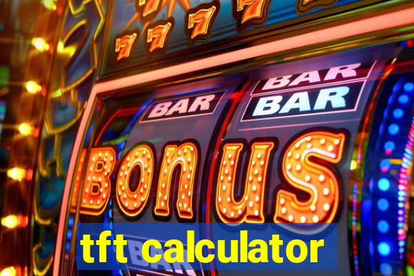 tft calculator