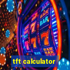 tft calculator